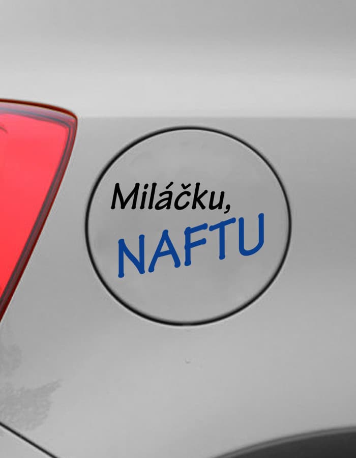 Samolepka na auto Miláčku naftu