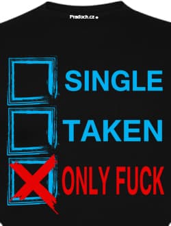 Tričko s potiskem Single Taken Only Fuck